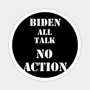 BIDEN ALL TALK NO ACTION Magnet